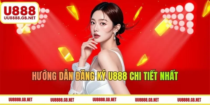 Hướng dẫn các bước đăng ký U888 dễ dàng nhất 2025