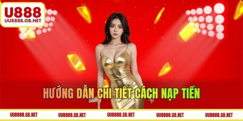 Hướng dẫn các bước nạp tiền U888 mới nhất 2025