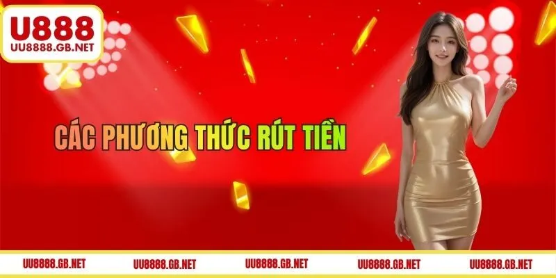 Các phương thức liên quan đến rút tiền U888 khi chơi