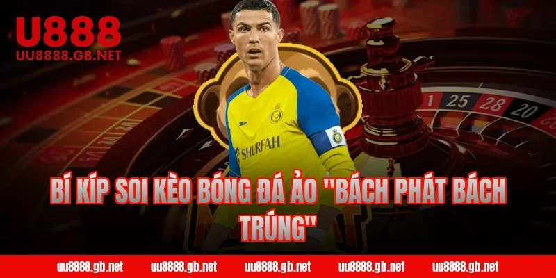 Bí kíp soi kèo bóng đá ảo "bách phát bách trúng"