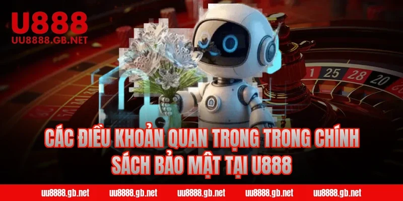 Các điều khoản quan trọng trong chính sách bảo mật tại U888