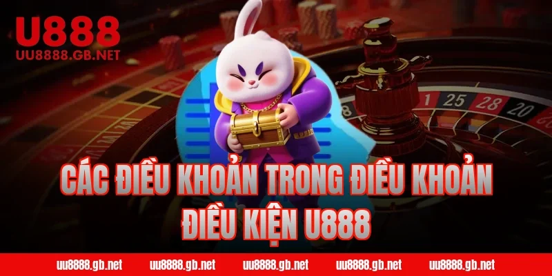 Các điều khoản trong Điều khoản Điều kiện U888