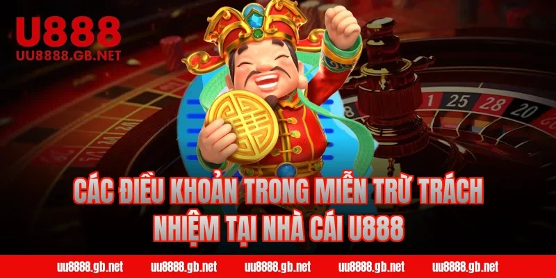 Các điều khoản trong miễn trừ trách nhiệm tại nhà cái U888