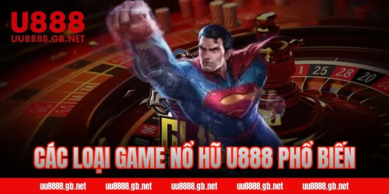 Các loại game nổ hũ U888 phổ biến