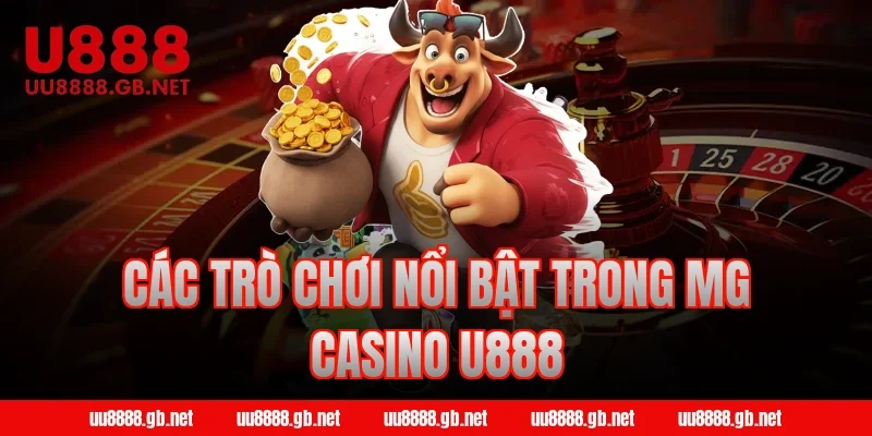 Các trò chơi nổi bật trong MG Casino U888