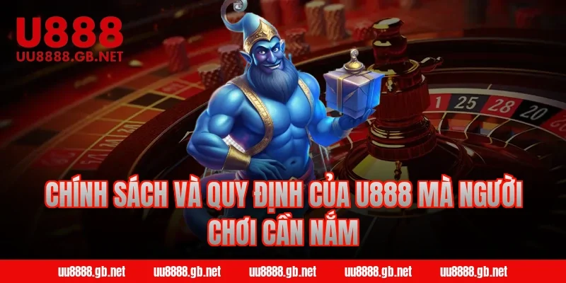 Chính sách và quy định của U888 mà người chơi cần nắm