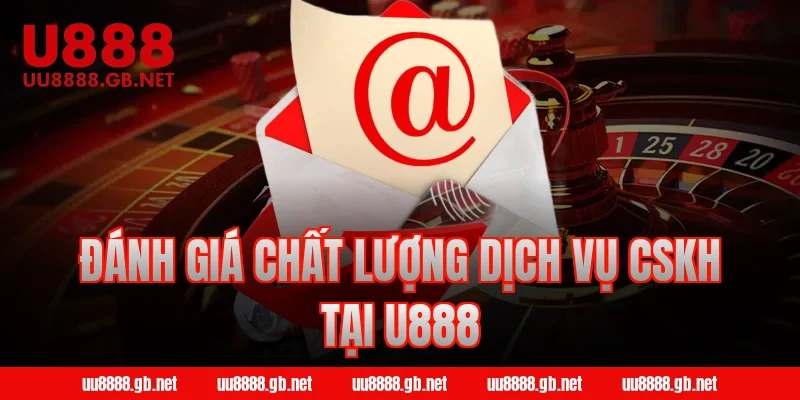 Đánh giá chất lượng dịch vụ CSKH tại U888