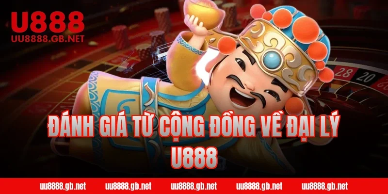 Đánh giá từ cộng đồng về đại lý U888