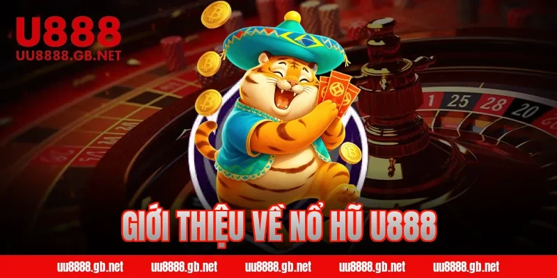 Giới thiệu về nổ hũ U888