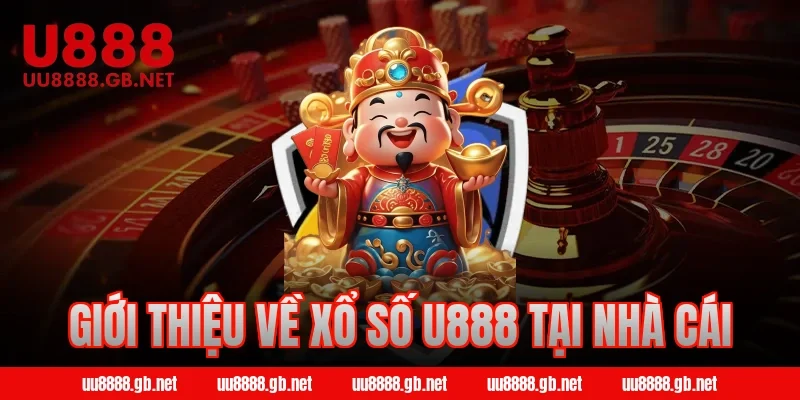 Giới thiệu về xổ số U888 tại nhà cái