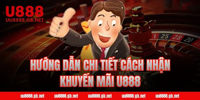 Hướng dẫn chi tiết cách nhận khuyến mãi U888