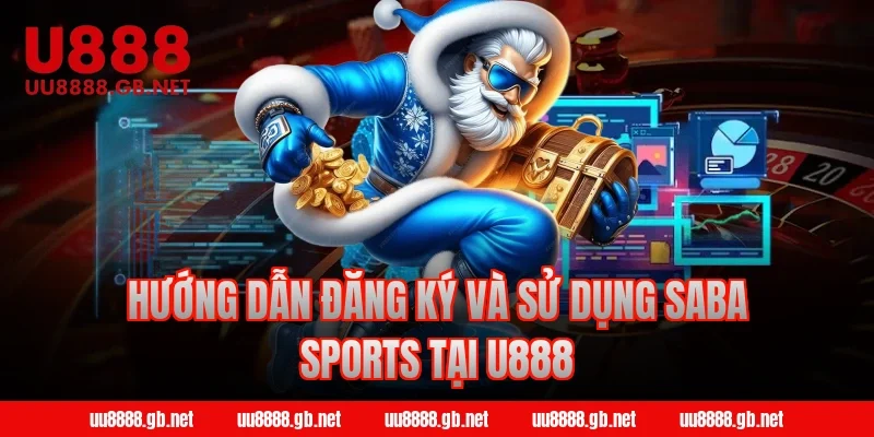Hướng dẫn đăng ký và sử dụng SABA Sports tại U888