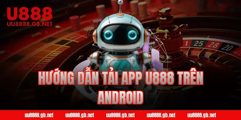Hướng dẫn tải app U888 trên Android