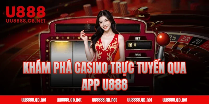 Khám phá casino trực tuyến qua app U888