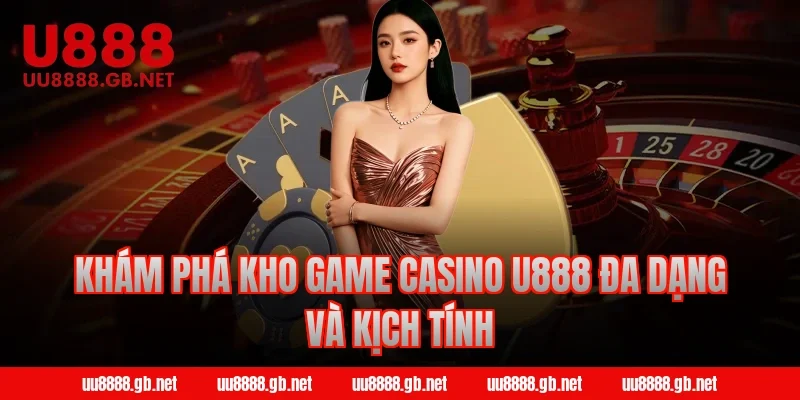 Khám phá kho game Casino U888 đa dạng và kịch tính