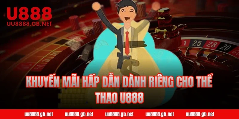 Khuyến mãi hấp dẫn dành riêng cho thể thao U888