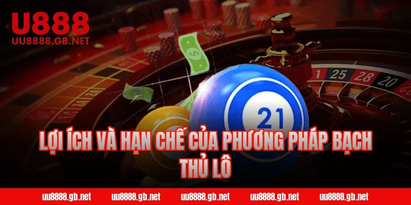 Lợi ích và hạn chế của phương pháp bạch thủ lô