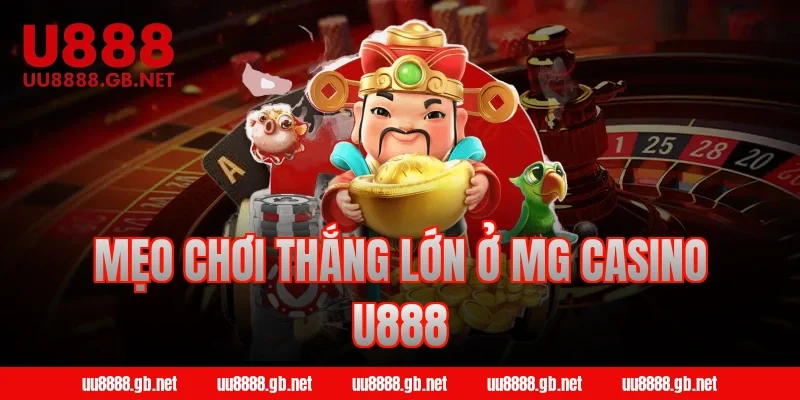 Mẹo chơi thắng lớn ở MG Casino U888
