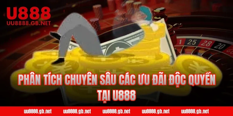 Phân tích chuyên sâu các ưu đãi độc quyền tại U888