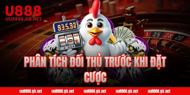 Phân tích đối thủ trước khi đặt cược