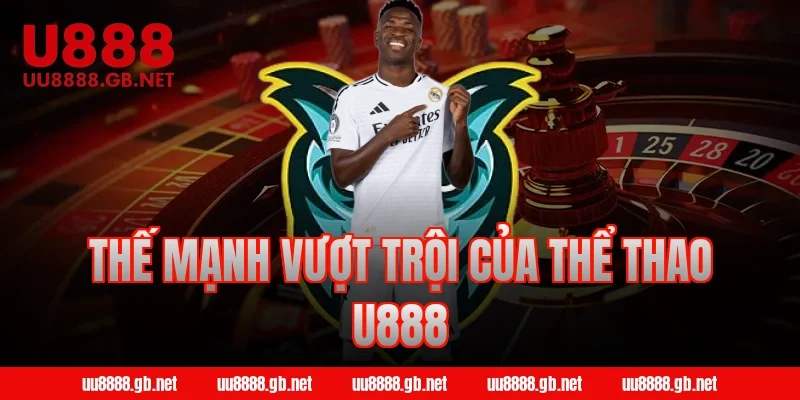 Thế mạnh vượt trội của thể thao U888