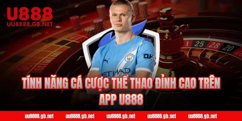 Tính năng cá cược thể thao đỉnh cao trên app U888