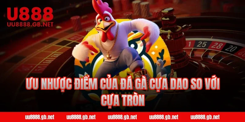 Ưu nhược điểm của đá gà cựa dao so với cựa tròn